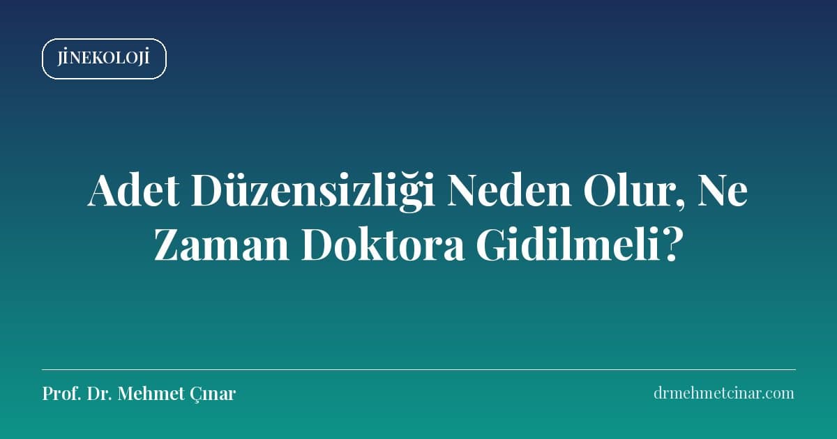 Adet Düzensizliği Neden Olur, Ne Zaman Doktora Gidilmeli?