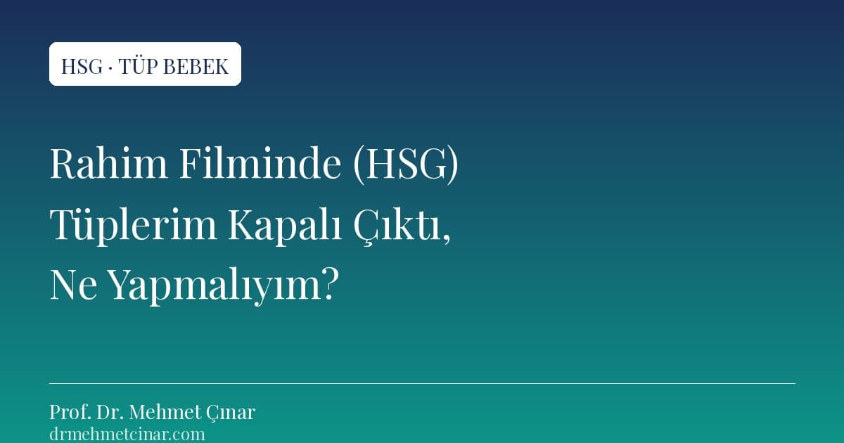 Rahim Filminde (HSG) Tüplerim Kapalı Çıktı, Ne Yapmalıyım?