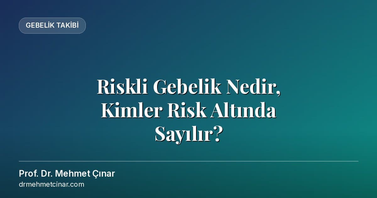 Riskli Gebelik Nedir, Kimler Risk Altında Sayılır?