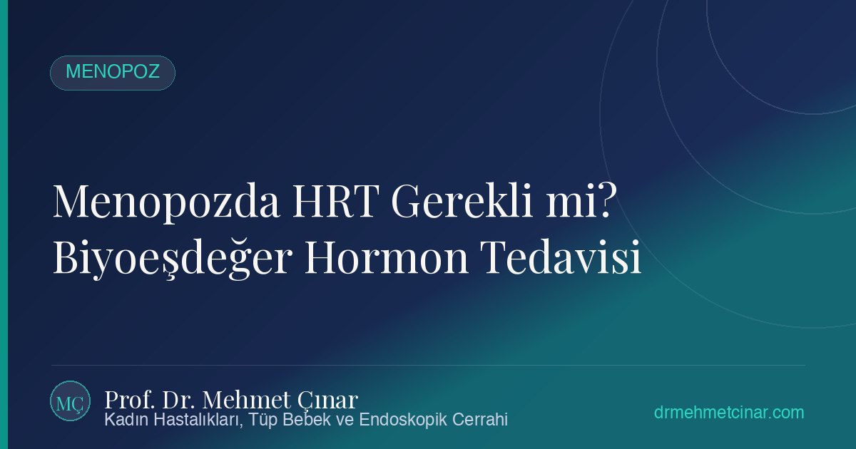 Menopozda HRT Gerekli mi? Biyoeşdeğer Hormon Tedavisi Nedir?
