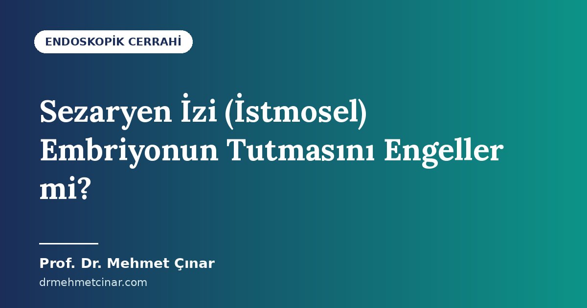 Sezaryen İzi (İstmosel) Embriyonun Tutmasını Engeller mi?
