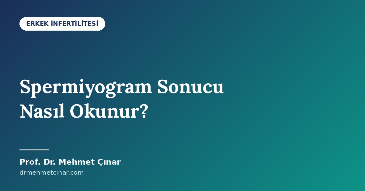 Spermiyogram Sonucu Nasıl Okunur? WHO 2021 Değerleri